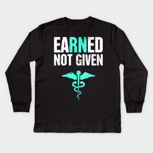 Earned Not Given | RN Registered Nurse Nursing Gift Kids Long Sleeve T-Shirt